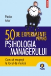 50 de experimente privind psihologia managerului. Cum sa reusesti la locul de munca