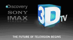Discovery Communications, Sony si Imax anunta planul de a lansa prima retea de televiziune 3D