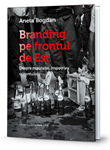 “Branding pe frontul de Est”, cartea Anetei Bogdan, se lanseaza la Gaudeamus