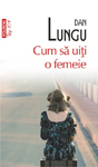 „Cum sa uiti o femeie de Dan Lungu va aparea in Bulgaria