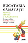 „Bucataria sanatatii” de Ferran Adria, Valentin Fuster si Joseph Corbella la Editura Corint