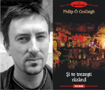 Lansarea celui mai nou roman al lui Philip O Ceallaigh, “Si te trezesti rizind”, la Bucuresti