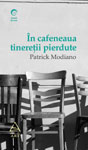 Patrick Modiano, „In cafeneaua tineretii pierdute”