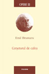 Scrisorile lui Emil Brumaru si povestile lor: „Opere III. Cersetorul de cafea”, la Polirom
