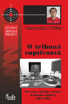 Lansarea volumului “O tribuna captivanta. Televiziune, ideologie, societate in Romania socialista