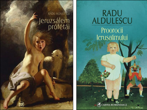 „Proorocii Ierusalimului”, de Radu Aldulescu, tradus in Ungaria