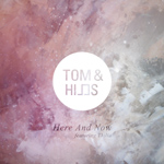 Tom & Hills feat. Thilia – “Here & Now”