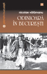 ‘Odinioara in Bucuresti’, de Nicolae Vatamanu – o noua aparitie in colectia Planeta Bucuresti