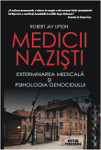 Medicii nazisti. Exterminarea medicala si psihologia genocidului
