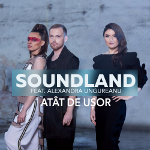 Soundland si Alexandra Ungureanu lanseaza 'Atat de usor'