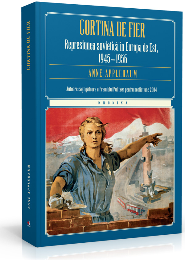 Litera a lansat volumul „Cortina de Fier” de Anne Applebaum, castigatoarea Premiului Pulitzer pentru nonfictiune in 2004