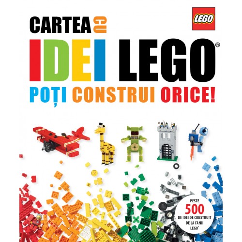 Cartea cu idei LEGO. Poti construi orice!