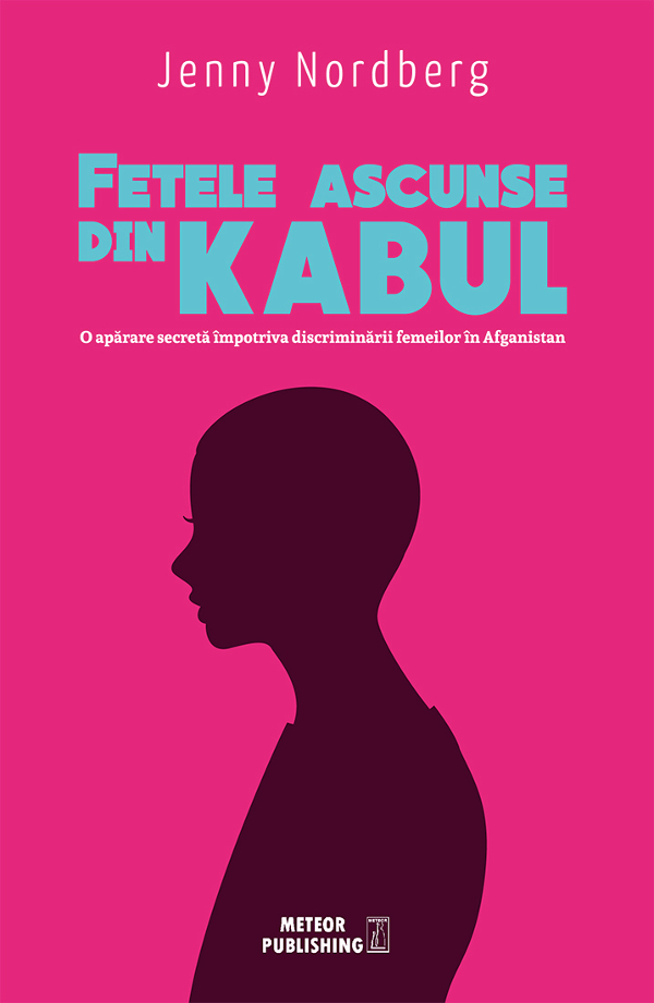 Editura Meteor Press şi revista Psychologies vă prezintă volumul “Fetele ascunse din Kabul. O apărare secretă împotriva discriminării femeilor în Afganistan”