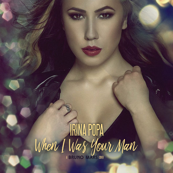 Un nou cover de la Irina Popa “When I Was Your Man”