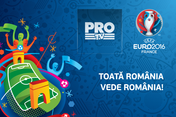 Toată România vede România! UEFA EURO 2016TM se joacă la PRO TV!