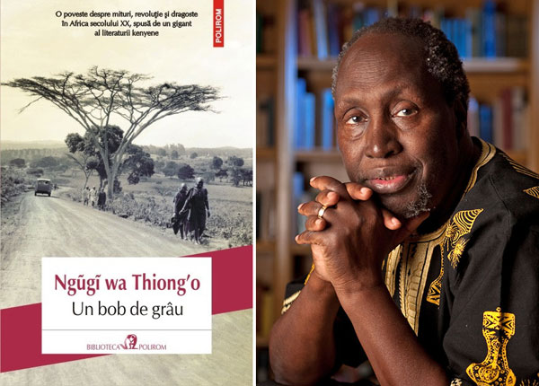 Un gigant al literaturii kenyene: Ngũgĩ wa Thiong’o, „Un bob de grîu”