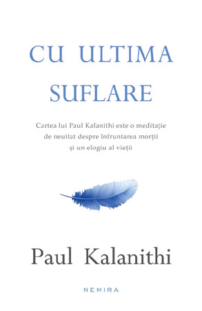 „Cu ultima suflare”, bestsellerul lui Paul Kalanithi este un elogiu adus vieții