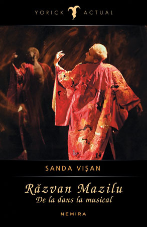 RĂZVAN MAZILU. DE LA DANS LA MUSICAL, de Sanda Vișan, apare în colecția Yorick Actual