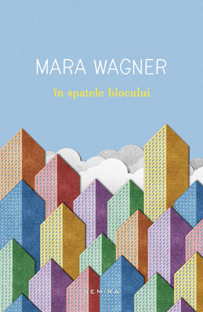 ÎN SPATELE BLOCULUI, de Mara Wagner – un roman despre lumea și jocurile copiilor și adolescenților din comunism