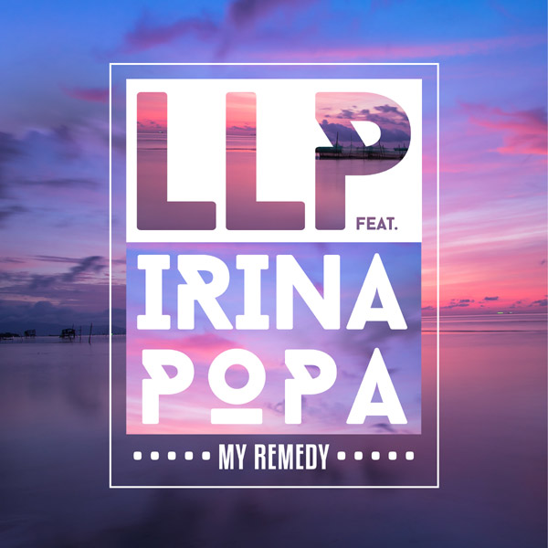 LLP lanseaza “My Remedy”, cel mai nou single in colaborare cu Irina Popa