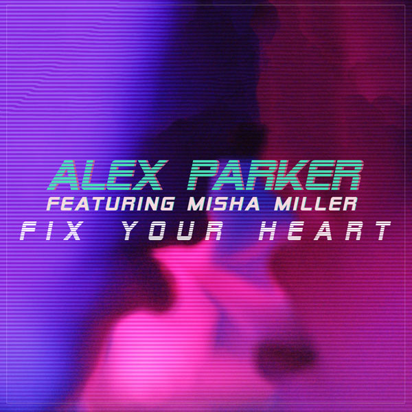 Alex Parker lanseaza astazi “Fix Your Heart”, feat Misha Miller