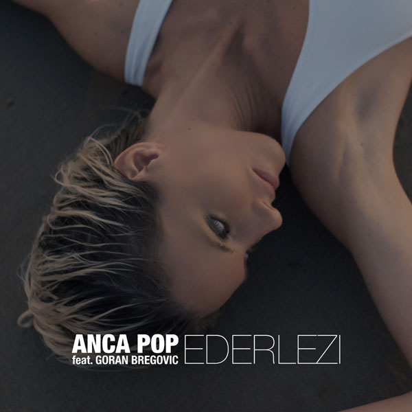 Anca Pop lanseaza “Ederlezi”, in colaborare cu Goran Bregovic, special pentru cluburile din Ibiza