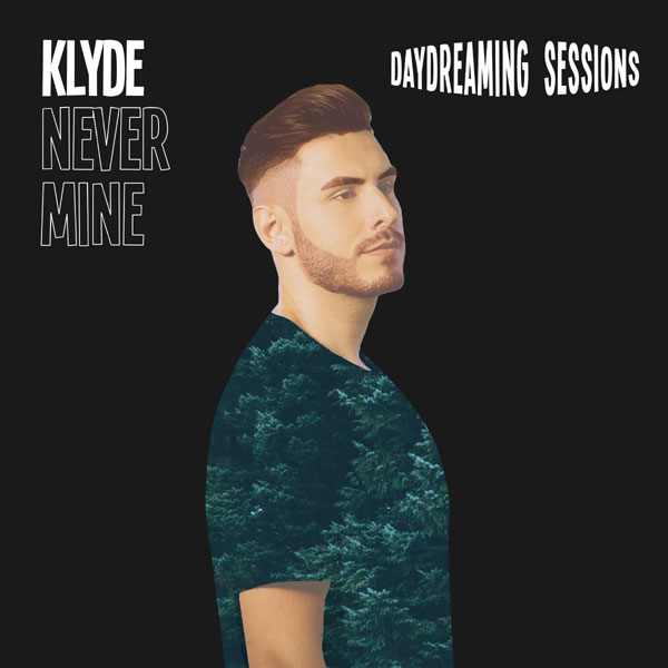 Klyde lanseaza astazi “Never Mine”, prima piesa din seria “Daydreaming Sessions”