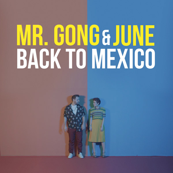 Mr. Gong colaboreaza cu June pentru noul sau single – Back To Mexico