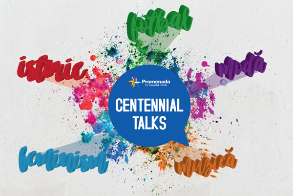 Promenada lansează dezbaterile „Centennial Talks”