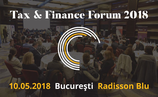 Tax & Finance Forum – București: Află care este impactul ultimelor modificări și reglementări ale Codului Fiscal și Codului de Procedură Fiscală