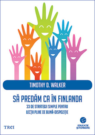 Lansare la Cărturești Verona: “Să predăm ca în Finlanda” de Timothy D. Walker