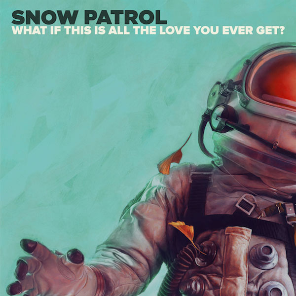 Snow Patrol lansează „What If This Is All The Love You Ever Get” – cel de-al treilea single al albumului „Wildness”