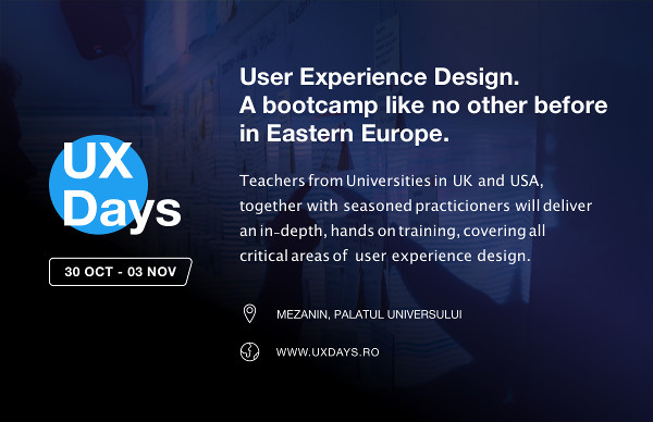 UX Days, primul bootcamp intensiv de User Experience din Romania, are loc pe 30 octombrie – 3 noiembrie la Bucuresti