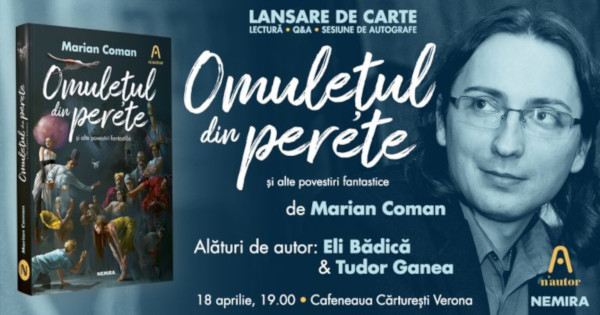 „Omulețul din perete și alte povestiri fantasticeˮ, de Marian Coman, se lansează pe 18 aprilie