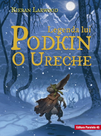 Editura Paralela 45 lansează Legenda lui Podkin O Ureche, prima carte din seria pentru copii Saga celor Cinci Tărâmuri