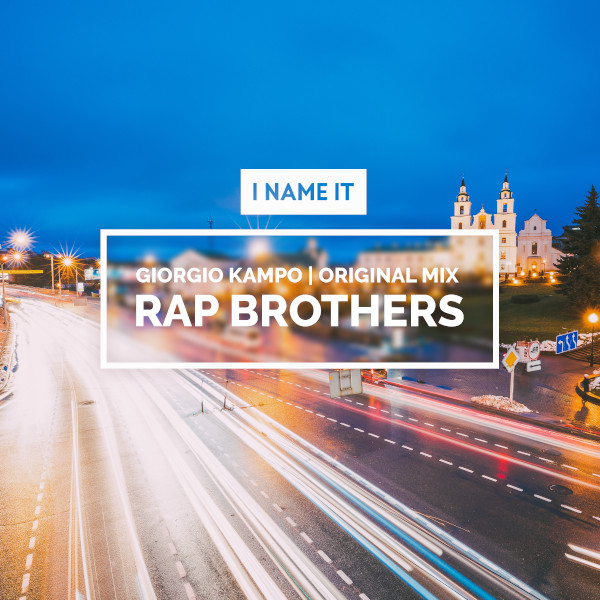 Giorgio Kampo, dupa lansarea single-ului ”Falling” pe canalul I NAME IT, revine cu o super productie numita ”Rap Brothers”