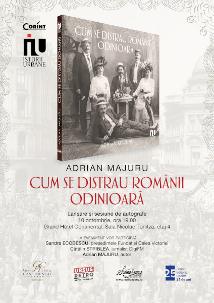 Lansarea volumului „Cum se distrau românii odinioară” de Adrian Majuru în noua colecție Istorii urbane, la Editura Corint