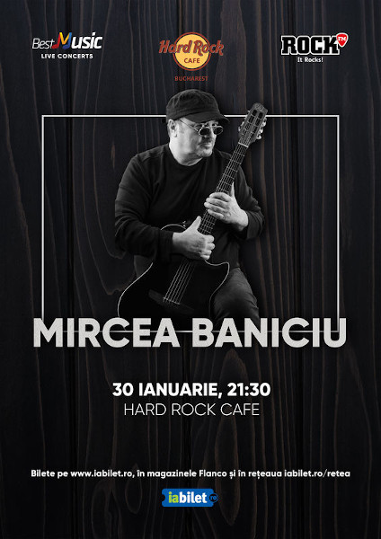 Concert Mircea Baniciu la Hard Rock Cafe pe 30 Ianuarie