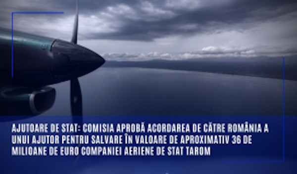 Comisia aprobă acordarea de către România a unui ajutor pentru salvare în valoare de aproximativ 36 de milioane de euro companiei aeriene de stat TAROM