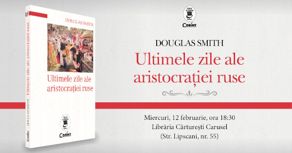 Lansare „Ultimele zile ale aristocrației ruse” de Douglas Smith, colecția Istorie cu blazon