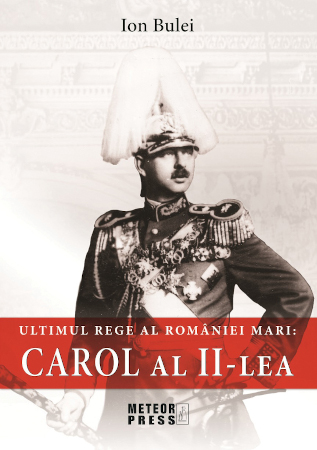 Ultimul rege al României Mari: Carol al II-lea