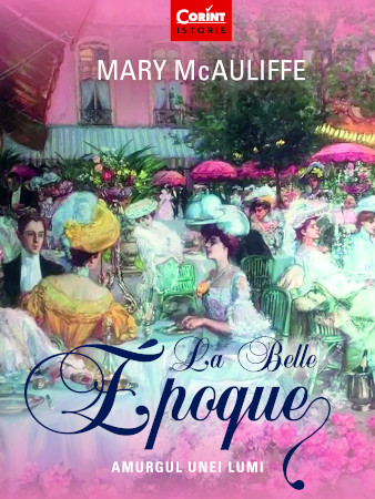 „La Belle Époque. Amurgul unei lumi” de Mary McAuliffe