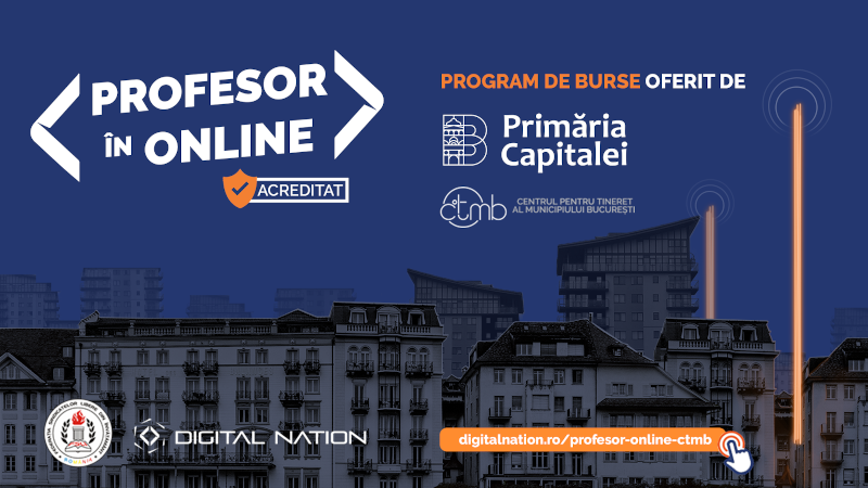 Digital Nation și Primăria Municipiului București, prin Centrul pentru Tineret al Municipiului București, anunță 1000 de burse gratuite pentru cadrele didactice de maxim 35 de ani din Capitală, în programul PROFESOR în ONLINE