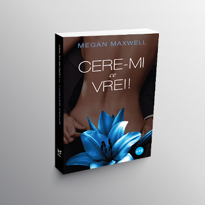 „Cere-mi ce vrei!” – celebra serie de romane romantice semnata Megan Maxwell, acum si in Romania
