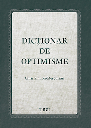 Lansarea volumului „Dicționar de optimisme” de Chris Simion – Mercurian