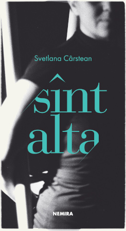 Editura Nemira lansează un nou volum de poezie scris de Svetlana Cârstean intitulat „Sînt alta”