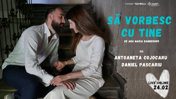 Special de Dragobete | „Să vorbesc cu tine”, o comedie plină de speranță despre iubire cu Antoaneta Cojocaru și Daniel Pascariu va fi difuzată live online de pe scena Teatrelli chiar pe 24 februarie