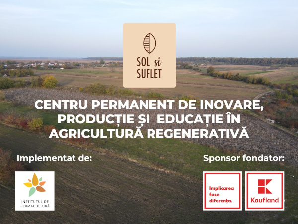 Agricultura viitorului ajunge în România: Se deschide Sol și Suflet, prima fermă regenerativă din România și centru educațional pentru fermierii la început de drum