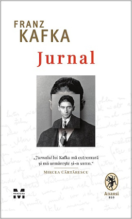 „Jurnalul lui Kafka mă cutremură și mă urmărește și-n somn.” Mircea Cărtărescu