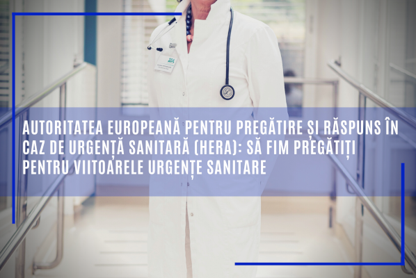 Autoritatea europeană pentru pregătire și răspuns în caz de urgență sanitară (HERA): să fim pregătiți pentru viitoarele urgențe sanitare